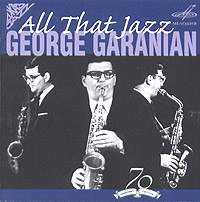 George Garanian. All That Jazz - Georgiy Garanyan, Ansambl Melodiya pod upravleniem G Garanyana , Sekstet Garanyana, Kvartet Garanyana 