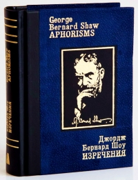 Bernard Shou - George Bernard Shaw: Aphorisms