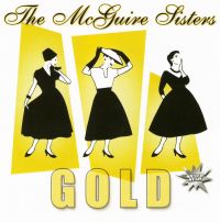 The McGuire Sisters. Gold - McGuire Sisters  