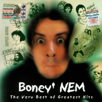 Boni NEM (Boney' NEM)  - Boney' NEM. The Very Best Of Greatest Hits!